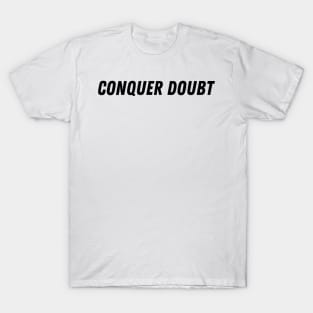 conquer doubt T-Shirt